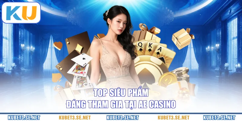 Top siêu phẩm đáng tham gia tại AE Casino